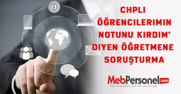 CHPli öğrencilerimin notunu kırdım' diyen öğretmene soruşturma