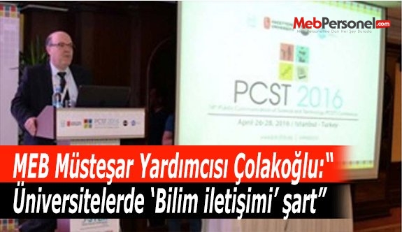 MEB Müsteşar Yardımcısı Çolakoğlu:“Üniversitelerde ‘Bilim iletişimi’ şart”