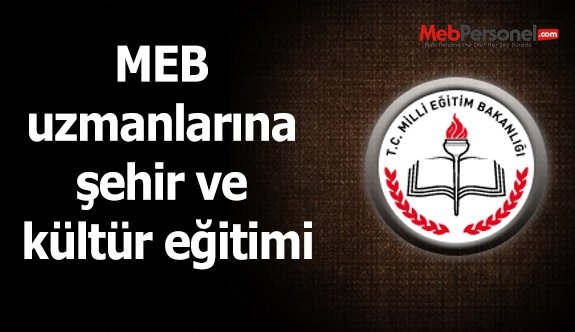 MEB uzmanlarına şehir ve kültür eğitimi
