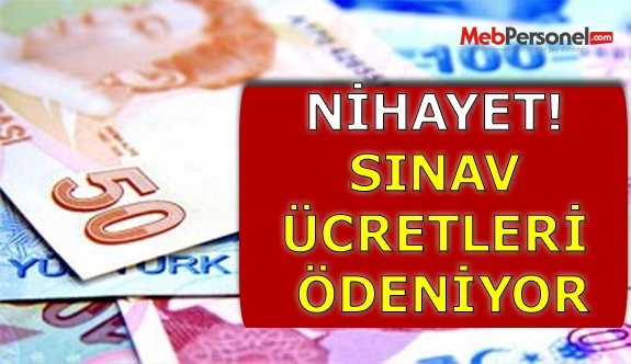 NİHAYET! SINAV ÜCRETLERİ ÖDENİYOR