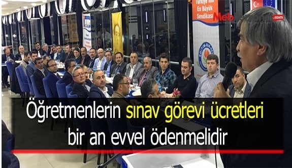 Öğretmenlerin sınav görevi ücretleri bir an evvel ödenmelidir