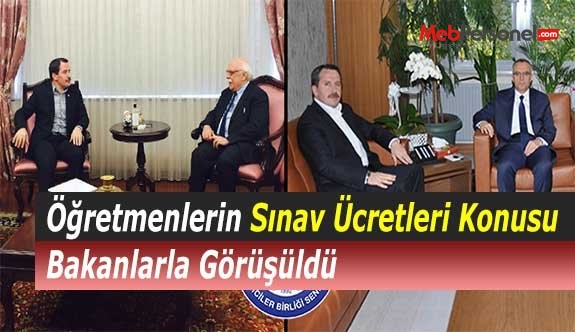 Öğretmenlerin Sınav Ücretleri Konusu Bakanlarla Görüşüldü
