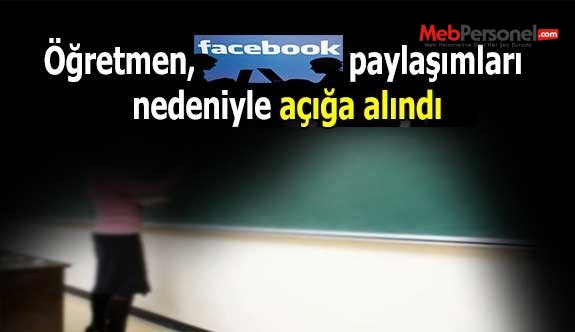 Öğretmen, Facebook paylaşımları nedeniyle açığa alındı
