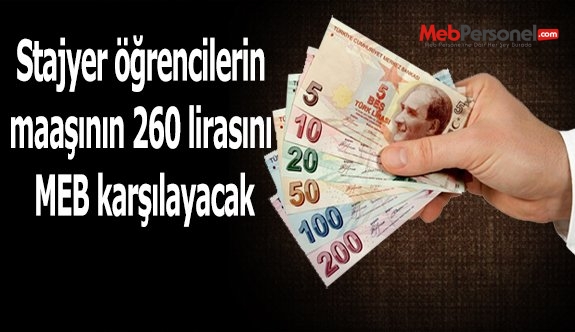 Stajyer öğrencilerin maaşının 260 lirasını MEB karşılayacak