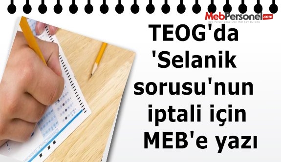 TEOG'da 'Selanik sorusu'nun iptali için MEB'e yazı