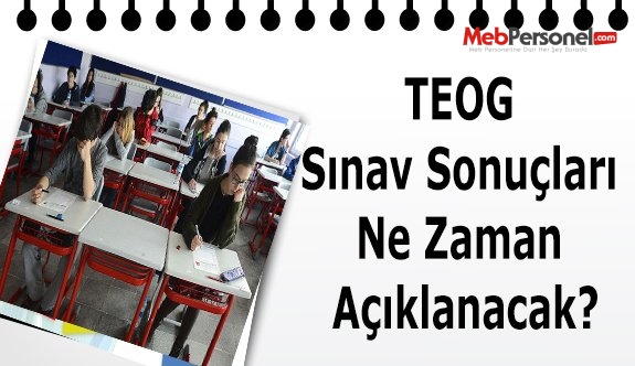 TEOG Sınav Sonuçları Ne Zaman Açıklanacak?