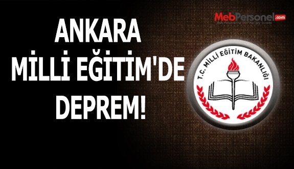 ANKARA MİLLİ EĞİTİM'DE DEPREM!