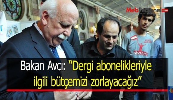 Bakan Avcı: “Dergi abonelikleriyle ilgili bütçemizi zorlayacağız”