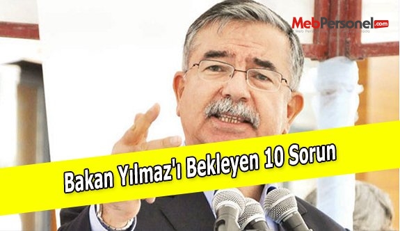 Bakan Yılmaz'ı Bekleyen 10 Sorun