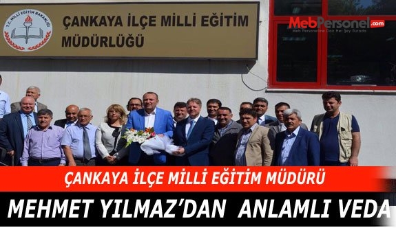 Çankaya  İlçe Milli Eğitim Müdürü Mehmet Yılmaz'dan anlamlı veda.