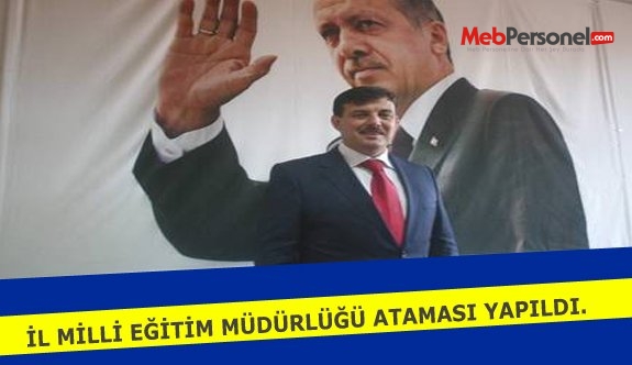 İl Milli Eğitim Müdürlüğü Ataması Yapıldı.