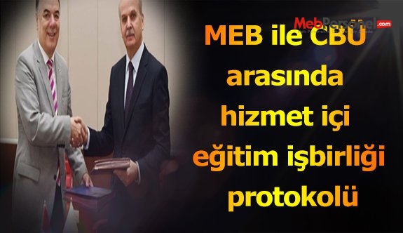 MEB ile CBÜ arasında hizmet içi eğitim işbirliği protokolü