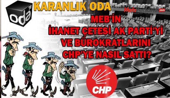 MEB'İN İHANET ÇETESİ AK PARTİ'Yİ VE BÜROKRATLARINI CHP'YE NASIL SATTI?