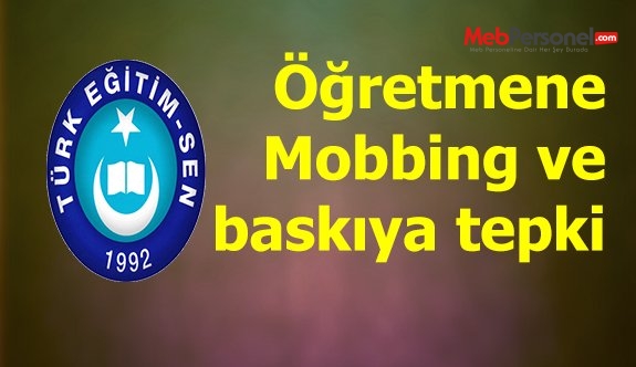 Öğretmenlere Mobbing ve Baskı Yapan Müdüre Türk Eğitim Sen'den Sert Tepki