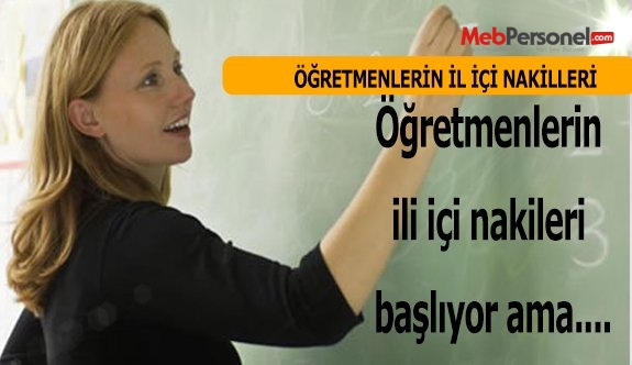 Öğretmenlerin ili içi nakileri başlıyor ama....