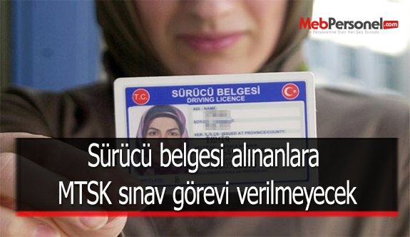 Sürücü belgesi alınanlara MTSK sınav görevi verilmeyecek
