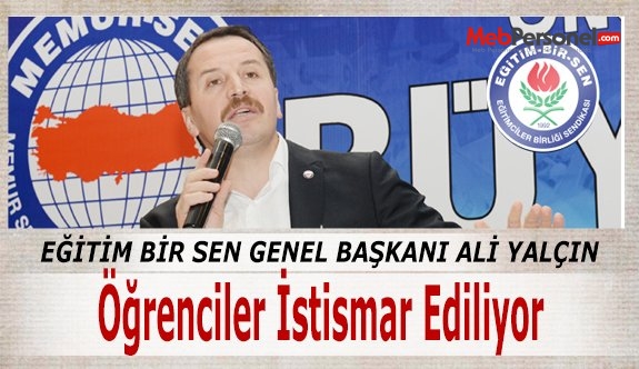 Genel Başkan Ali Yalçın: Öğrenciler İstismar Ediliyor