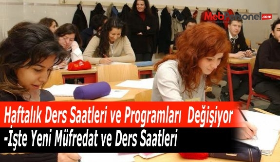 Haftalık Ders Saatleri ve Programları  Değişiyor -İşte Yeni Müfredat