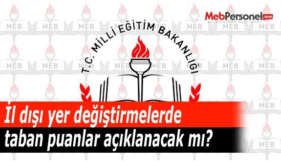 İl dışı yer değiştirmelerde taban puanlar açıklanacak mı?