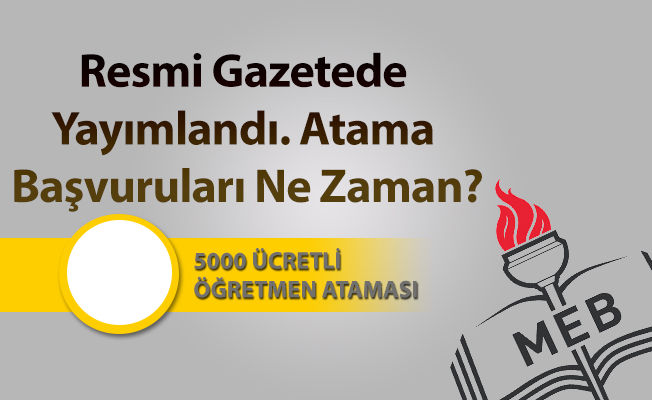 Ücretli Öğretmen Ataması Resmi Gazetede Yayımlandı. Atama Başvuruları Ne Zaman?