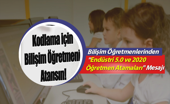 Bilişim Öğretmenlerinden &quot;Endüstri 5.0 ve 2020 Öğretmen Atamaları&quot; Mesajı